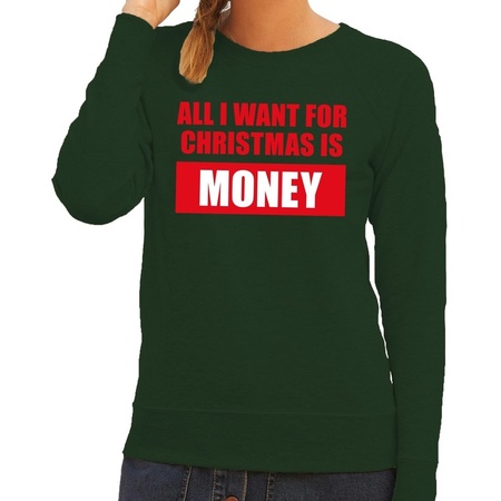 Christmas sweater All I Want For Christmas Is Money green ladies