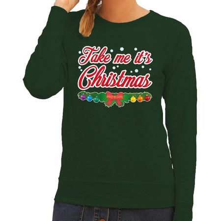 Christmas sweater green Take Me Its Christmas for ladies